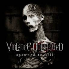Violence Unleashed : Spawned To Kill